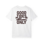 GOOD TIDES ONLY T-SHIRT